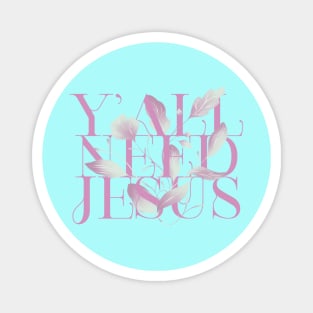 y all need jesus Magnet